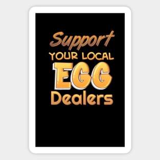 Support Your Local Egg Dealers Magnet